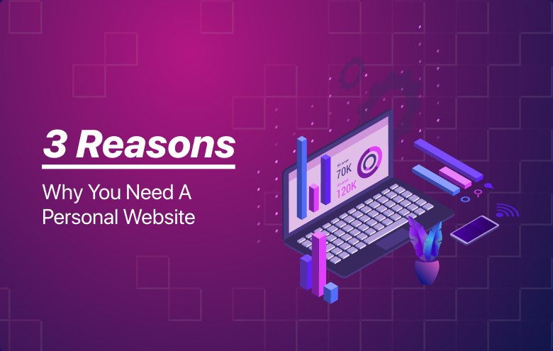 3 Reasons Why You Need A Personal Website